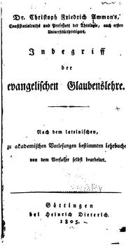 Cover of: Inbegriff der evangelischen Glaubenslehre: Nach dem lateinischen, zu akademinschen Vorlesungen ... by Christoph Friedrich von Ammon