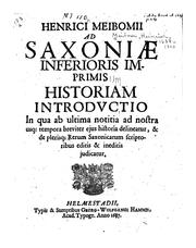 Cover of: Henrici Meibomii ad Saxoniæ Inferioris imprimis historiam introdvctio: in qua ab ultima notitia ...