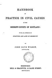 Cover of: Handbook of Practice in Civil Causes in the Sheriff-courts of Scotland: With an Appendix of ... by John Dove Wilson