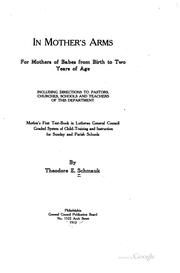 Cover of: In Mother's Arms: For Mothers of Babes from Birth to Two Years of Age ... by Theodore Emanuel Schmauk