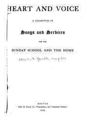 Cover of: Heart and Voice: A Collection of Songs and Services for the Sunday School and the Home by Charles William Wendte
