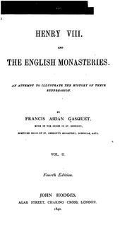 Cover of: Henry VIII and the English Monasteries: An Attempt to Illustrate the History of Their ... by Francis Aidan Gasquet