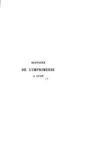 Cover of: Histoire de l'imprimerie à Lyon de l'origine jusqu'a nos jours ...