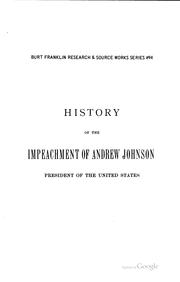 Cover of: History of the Impeachment of Andrew Johnson, President of the United States ...