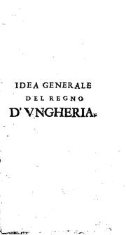 Cover of: Idea generale del regno d'Vngheria, sua descrittione, costumi, regi, e ... by Casimir Freschot