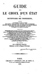 Cover of: Guide pour le choix d'un état, ou, Dictionnaire des professions: indiquant les conditions de ... by Édouard Thomas Charton