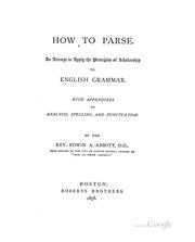 Cover of: How to Parse. ...: An Attempt to Apply the Principles of Scholarship to English Grammar; with ... by Edwin Abbott Abbott