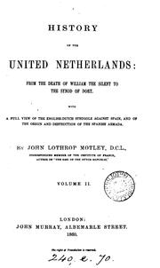 Cover of: History of the United Netherlands: : from the Death of William the Silent to the Synod of Dort ... | John Lothrop Motley