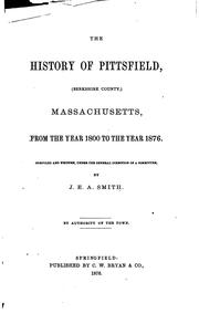 Cover of: The History of Pittsfield, (Berkshire Country) Massachusetts... by Joseph Edward Adams Smith, Joseph Edward Adams Smith