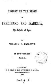 Cover of: History of the Reign of Ferdinand and Isabella, the Catholic, of Spain by William Hickling Prescott, William Hickling Prescott