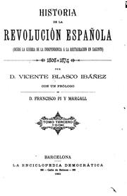 Cover of: Historia de la Revolución Española, desde la guerra de la independencia á la restauración en ...