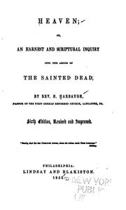 Cover of: Heaven, Or, An Earnest and Scriptural Inquiry Into the Abode of the Sainted Dead by Henry Harbaugh