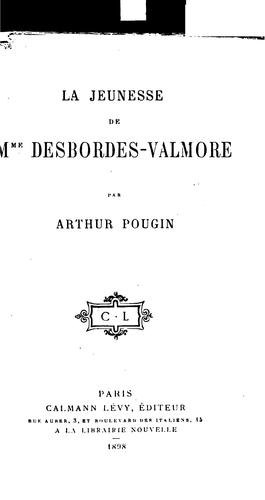 La jeunesse de Mme Desbordes-Valmore d'après des documents nouveaux: d'apre?s des documents nouveaux by Arthur Pougin