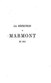 Cover of: La défection de Marmont en 1814, ouvrage suivi de documents inédits ou peu connus, d'un précis ...