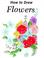 Cover of: How To Draw Flowers