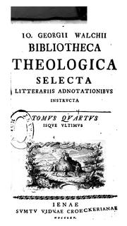 Cover of: Io. Georgii Walchii bibliotheca theologica selecta litterariis adnotationibvs instrvcta ... by Johann Georg Walch, Johann Georg Walch