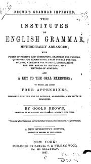 Cover of: The Institutes of English Grammar: Methodically Arranged, with Forms for Parsing and Correcting ... by Goold Brown