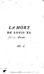 Cover of: La mort de Louis XI: roi de France. Piece historique