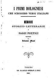 Cover of: I primi bolognesi che scrissero versi italiani: memorie storico-letterarie e saggi poetici