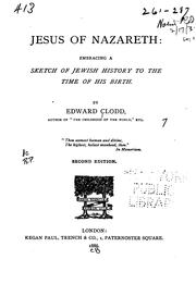 Cover of: Jesus of Nazareth: Embracing, a Sketch of Jewish History to the Time of His Birth by Edward Clodd