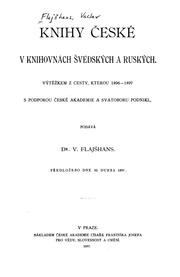 Cover of: Knihy české v knihovnách švédských a ruských: výtěžkem z cesty, kterou 1896-1897 : s podporu ...