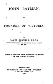 John Batman, the founder of Victoria by James Bonwick