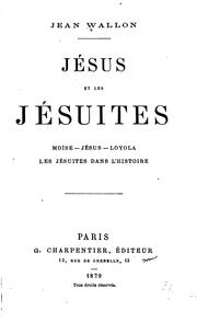 Cover of: Jésus et les Jésuits: Moïse, Jésus, Loyola, Les Jésuits dans l'histoire