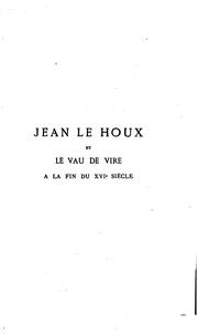 Cover of: Jean Le Houx et le Vau de Vire à la fin du XVIe siècle: étude critique et ...