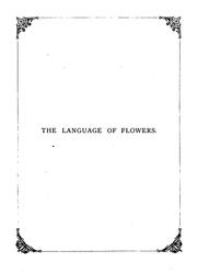 Cover of: The language of flowers; or, Floral emblems of thoughts, feelings and sentiments