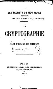 Cover of: La cryptographie: ou, L'art d'écrire en chiffres by P. L. Jacob