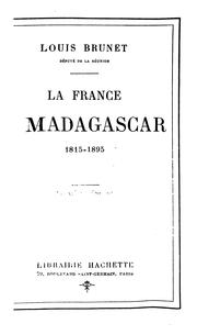 Cover of: La France à Madagascar, 1815-1895 by Louis Brunet