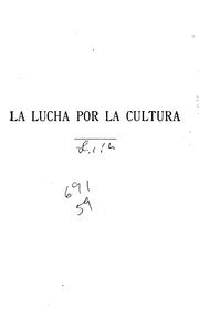 Cover of: La lucha por la cultura: Miscelanea de artículos políticos i estudios pedagójicos