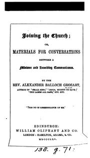 Joining the Church; or, Materials for conversations between a minister and intending communicants by Alexander Balloch Grosart