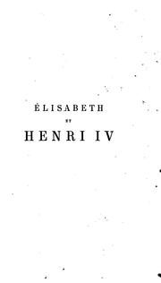 Cover of: Élisabeth et Henri iv, 1595-1598; ambassade de Hurault de Maisse en Angleterre au sujet de la ... by Lucien Anatole Prévost-Paradol
