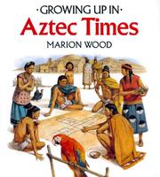 Cover of: Growing Up In Aztec Times (Growing Up In series) by Wood