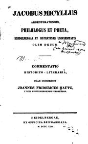 Cover of: Jacobus Micyllus Argentoratensis, philologus et poeta, Heidelbergae et Rupertinae Universitatis olim decus by Johann Friedrich Hautz