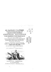 Cover of: Io. Zachariae Platneri... Institutiones Chirurgiae rationalis tum medicae ...
