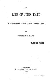 Cover of: The Life of John Kalb, Major-General in the Revolutionary Army: Major ...