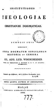 Cover of: Institutiones theologiae Christianae dogmaticae: Scholis suis scripsit addita dogmatum ... by Julius August Ludwig Wegscheider
