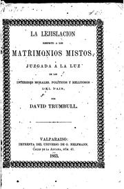 Cover of: La lejislacion respecto a los matrimonios mistos: Juzgada a la luz de los ... by David Trumbull