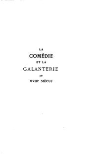 Cover of: La comedie et la galanterie au XVIIIe siecle: au theatre--dans le monde--en ...