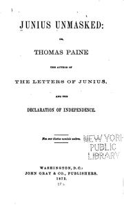 Cover of: Junius Unmasked; Or Thomas Pain, the Author of the Letters of Junius, and the Declaration of ...