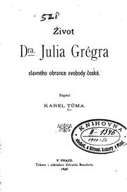 Cover of: Život Julia Grégra slavnáho obrance svobody české by Karel Tůma