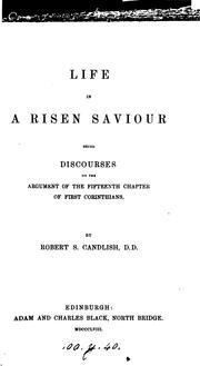 Cover of: Life in a risen Saviour, discourses on the argument of the 15th chapter of 1st Corinthians