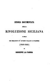 Cover of: Istoria documentata della rivoluzione siciliana, e delle sue relazioni co ...