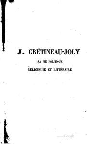 Cover of: Jacques Crétineau-Joly: sa vie politique, religieuse et littéraire, d'après ...