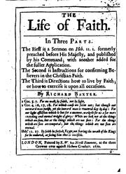 Cover of: The Life of Faith: In Three Parts, the First is a Sermon on Heb. 11, 1, Formerly Preached Before ... by Richard Baxter