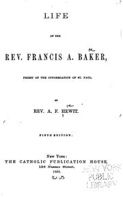 Cover of: Life of the Rev. Francis A. Baker: Priest of the Congregation of St. Paul | Hewit, Augustine Francis Father