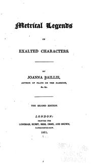 Metrical legends of exalted characters by Joanna Baillie