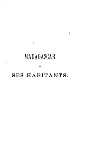 Cover of: Madagascar et ses habitants: journal d'un séjour de quatre ans dans l'île